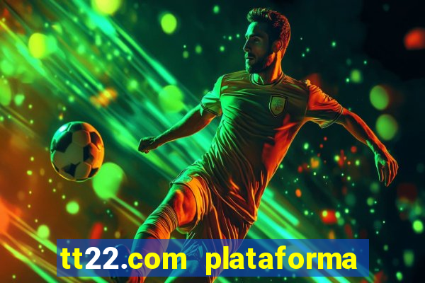 tt22.com plataforma de jogos